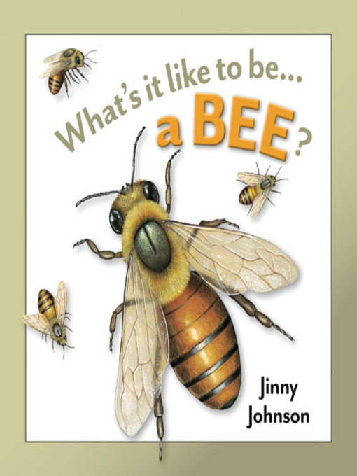 Title details for What's It Like to Be a Bee? by Jinny Johnson - Available